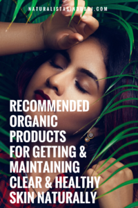 Top recommended organic products for getting and maintaining healthy skin naturally