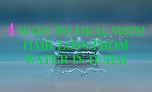 water and hairfall in Dubai