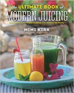 The Ultimate Book of Modern Juicing- More than 200 Fresh Recipes to Cleanse, Cure, and Keep You Healthy