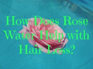 how-does-rose-water-help-with-hair-loss
