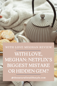 With Love, Meghan, Netflix’s Biggest Mistake or Hidden Gem